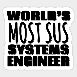 World's Most Sus Systems Engineer Sticker